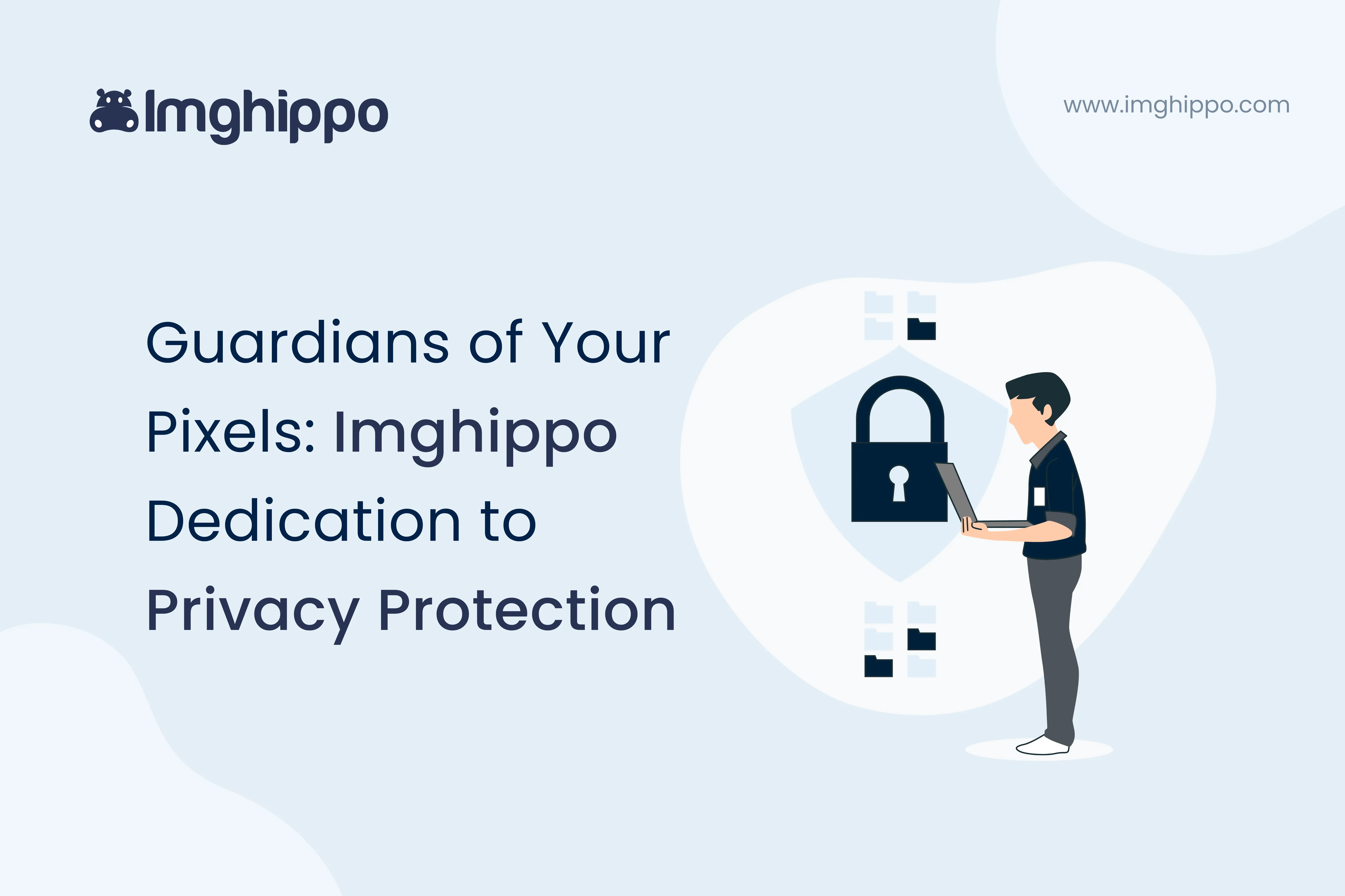 Guardians of Your Pixels: Imghippo Dedication to Privacy Protection